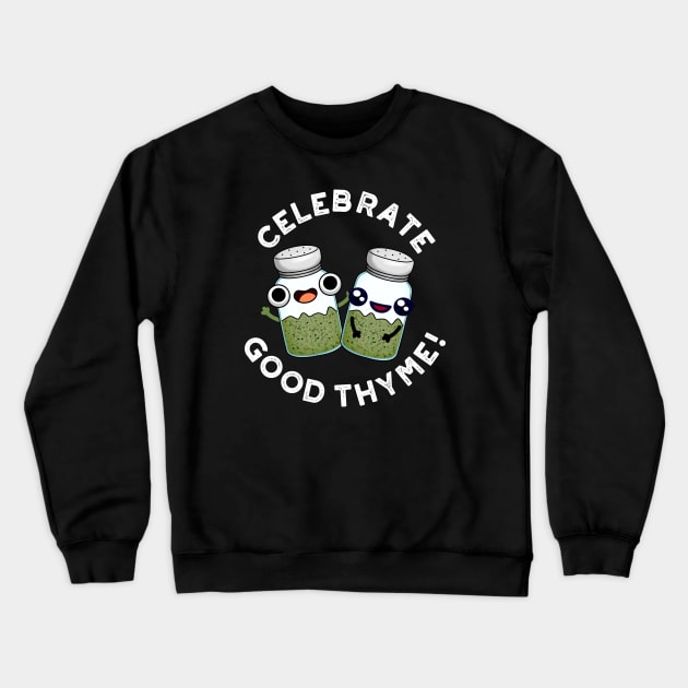 Celebrate Good Thyme Cute Food Herb Pun Crewneck Sweatshirt by punnybone